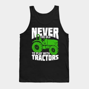 Never Too Old To Play With Tractors Farmer Gift Tank Top